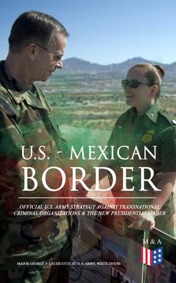 U.S. - Mexican Border: Official U.S. Army Strategy Against Transnational Criminal Organizations & The New Presidential Order