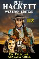 Pete Hackett: ​Die Falle am Aravaipa Creek: Pete Hackett Western Edition 112 