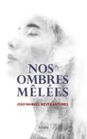 Joao Manuel Neves Antunes: Nos Ombres Mêlées 