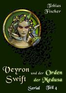 Tobias Fischer: Veyron Swift und der Orden der Medusa: Serial Teil 4 