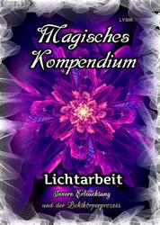 Magisches Kompendium - Lichtarbeit - Innere Erleuchtung und der Lichtkörperprozess
