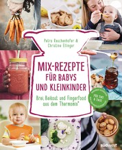 Mix-Rezepte für Babys und Kleinkinder - Brei, Beikost und Fingerfood aus dem Thermomix® - Für TM5 & TM31