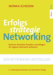 Erfolgsstrategie Networking - Business-Kontakte knüpfen, organisieren, ein eigenes Netzwerk aufbauen; 6., vollständig überarbeitete und aktualisierte Auflage