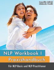 NLP Workbook I - Praxishandbuch für NLP-Basic und NLP-Practitioner