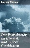 Ludwig Thoma: Der Postsekretär im Himmel, und andere Geschichten 