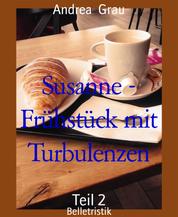 Susanne - Frühstück mit Turbulenzen - Teil 2