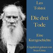 Leo Tolstoi: Die drei Tode - Eine Kurzgeschichte. Ungekürzt gelesen.