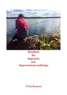 Ulrika Bergman: Handbok för ångestens och depressionens anhöriga 