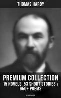Thomas Hardy: Thomas Hardy - Premium Collection: 15 Novels, 53 Short Stories & 650+ Poems (Illustrated) 