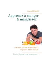 Cédric Menard: Apprenez à manger & maigrissez ! 