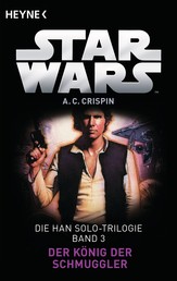 Star Wars™: Der König der Schmuggler - Die Han Solo-Trilogie - Band 3 - Roman
