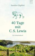 Sandro Göpfert: 40 Tage mit C. S. Lewis 