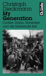 My Generation - Cocker, Dylan, Honecker und die bleibende Zeit