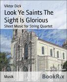 Viktor Dick: Look Ye Saints The Sight Is Glorious 