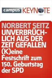 Unverbrüchlich aus der Zeit gefallen - (K)eine Festschrift zum 150. Geburtstag der SPD
