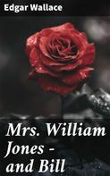 Edgar Wallace: Mrs. William Jones - and Bill 