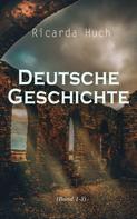 Ricarda Huch: Deutsche Geschichte (Band 1-3) 