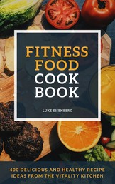 Fitness Food Cookbook - 400 Delicious And Healthy Recipe Ideas From The Vitality Kitchen