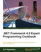 A. P. Rajshekhar: .NET Framework 4.5 Expert Programming Cookbook 