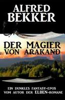 Alfred Bekker: Der Magier von Arakand 