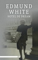 Edmund White: Hotel de Dream 