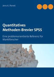 Quantitatives Methoden-Brevier SPSS - Eine problemorientierte Referenz für Marktforscher