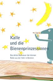 Kalle und die Bienenprinzessinnen - Das dritte Abenteuer der kleinen Ratte aus der Vahr in Bremen