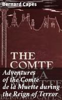 Bernard Capes: Adventures of the Comte de la Muette during the Reign of Terror 