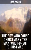 Max Brand: THE BOY WHO FOUND CHRISTMAS & THE MAN WHO FORGOT CHRISTMAS 