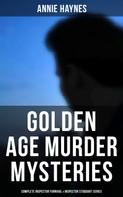 Annie Haynes: Golden Age Murder Mysteries - Complete Inspector Furnival & Inspector Stoddart Series 