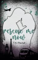 T. K. Mitchell: Rescue me now 