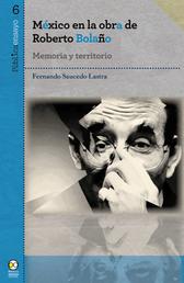 México en la obra de Roberto Bolaño - Memoria y territorio