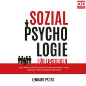 Sozialpsychologie für Einsteiger - Wie unsere Gedanken und Gefühle unser Verhalten in sozialen Interaktionen beeinflussen