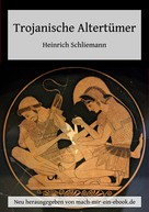 Heinrich Schliemann: Trojanische Altertümer 