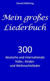 Mein großes Liederbuch - 300 deutsche und internationale Volks-, Kinder- und Weihnachtslieder