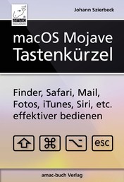 macOS Mojave – Tastenkürzel - Finder, Safari, Mail, Fotos, iTunes, Siri, etc. effektiver bedienen