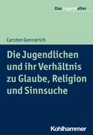 Carsten Gennerich: Die Jugendlichen und ihr Verhältnis zu Glaube, Religion und Sinnsuche 