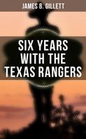 James B. Gillett: Six Years With the Texas Rangers 