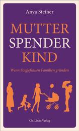 Mutter, Spender, Kind - Wenn Singlefrauen Familien gründen