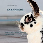Kaninchenherzen - Professor Felix - Die Geschichte eines Stallkaninchens