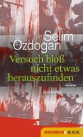 Selim Özdogan: Versuch bloß nicht etwas herauszufinden 