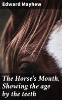 Edward Mayhew: The Horse's Mouth, Showing the age by the teeth 