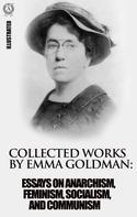 Emma Goldman: Collected works by Emma Goldman. Illustrated 