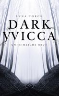 Anna Yorck: Dark Wicca: Unheimliche Brut 