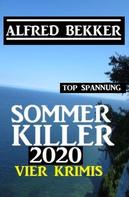 Alfred Bekker: Sommer Killer 2020: Vier Krimis 