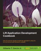 Gilberto T. Garcia: Lift Application Development Cookbook 