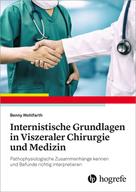 Benny Wohlfarth: Internistische Grundlagen in Viszeraler Chirurgie und Medizin 
