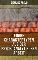 Sigmund Freud: Einige Charaktertypen aus der psychoanalytischen Arbeit 