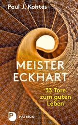 Meister Eckhart - 33 Tore zum guten Leben