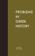 J. P. Mahaffy: Problems in Greek History 